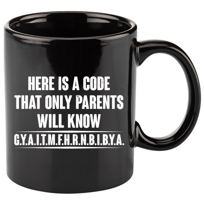 Funny Here Is A Code That Only Parents Will Know 11oz C Handle Ceramic Mug
