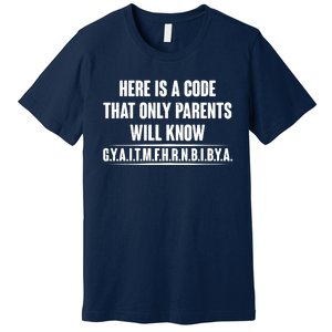 Funny Here Is A Code That Only Parents Will Know Premium T-Shirt