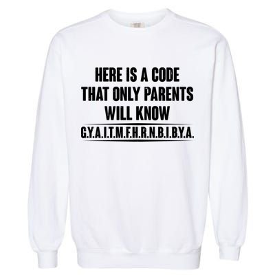 Funny Here Is A Code That Only Parents Will Know Garment-Dyed Sweatshirt