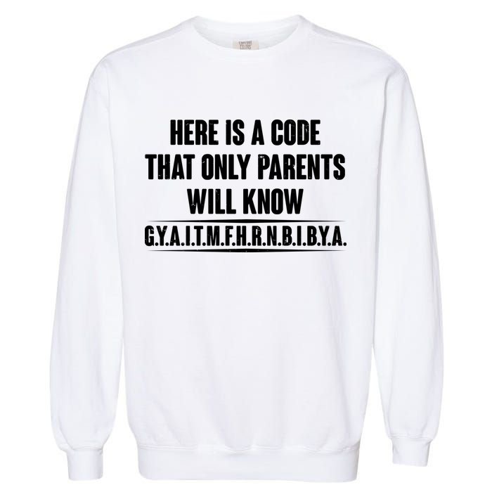 Funny Here Is A Code That Only Parents Will Know Garment-Dyed Sweatshirt