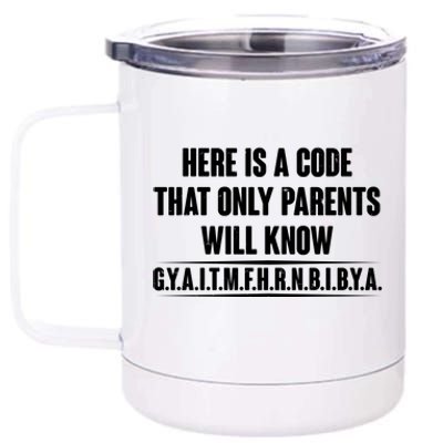 Funny Here Is A Code That Only Parents Will Know 12 oz Stainless Steel Tumbler Cup