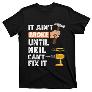 Funny Handyman It Ain't Broke Until Neil Can't Fix T-Shirt