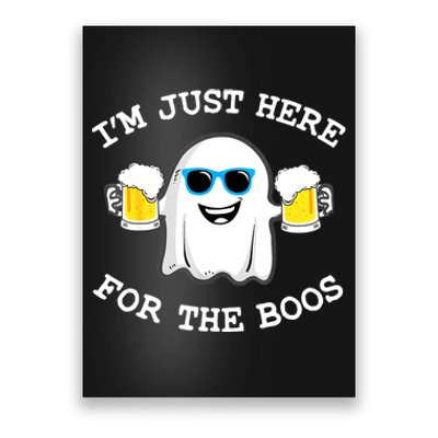 Funny Halloween Im Just Here For The Boos Beer Gift Poster