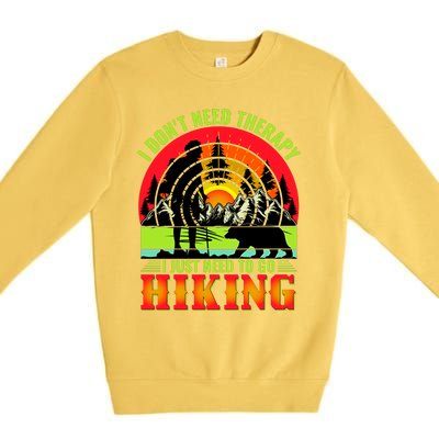 Funny Hiking I Do Not Need Therapy I Just Need To Go Hiking Premium Crewneck Sweatshirt