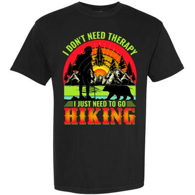 Funny Hiking I Do Not Need Therapy I Just Need To Go Hiking Garment-Dyed Heavyweight T-Shirt