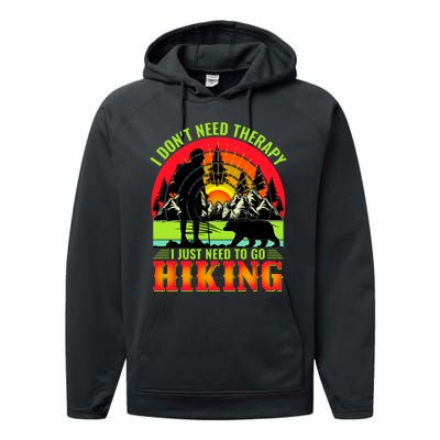 Funny Hiking I Do Not Need Therapy I Just Need To Go Hiking Performance Fleece Hoodie