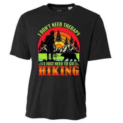 Funny Hiking I Do Not Need Therapy I Just Need To Go Hiking Cooling Performance Crew T-Shirt