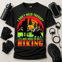 Funny Hiking I Do Not Need Therapy I Just Need To Go Hiking Cooling Performance Crew T-Shirt