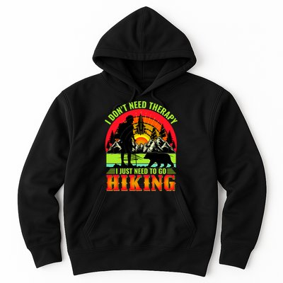 Funny Hiking I Do Not Need Therapy I Just Need To Go Hiking Hoodie