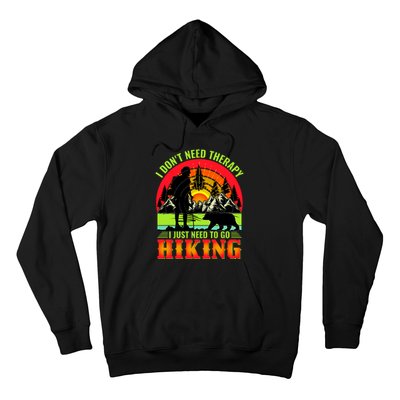 Funny Hiking I Do Not Need Therapy I Just Need To Go Hiking Hoodie