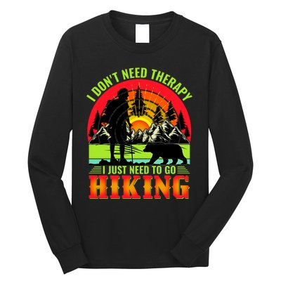 Funny Hiking I Do Not Need Therapy I Just Need To Go Hiking Long Sleeve Shirt