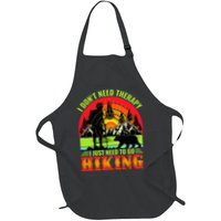 Funny Hiking I Do Not Need Therapy I Just Need To Go Hiking Apron