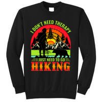 Funny Hiking I Do Not Need Therapy I Just Need To Go Hiking Sweatshirt