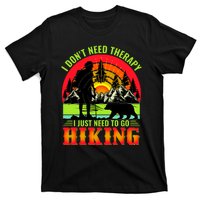 Funny Hiking I Do Not Need Therapy I Just Need To Go Hiking T-Shirt