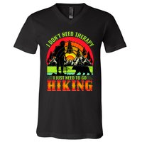 Funny Hiking I Do Not Need Therapy I Just Need To Go Hiking V-Neck T-Shirt