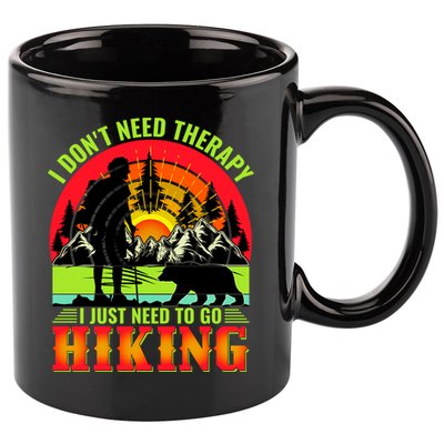 Funny Hiking I Do Not Need Therapy I Just Need To Go Hiking 11oz C Handle Ceramic Mug