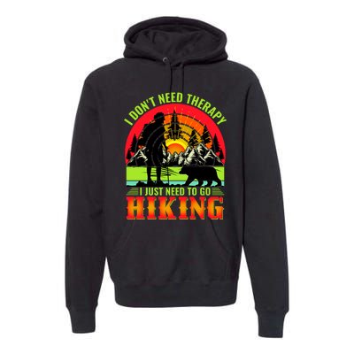 Funny Hiking I Do Not Need Therapy I Just Need To Go Hiking Premium Hoodie