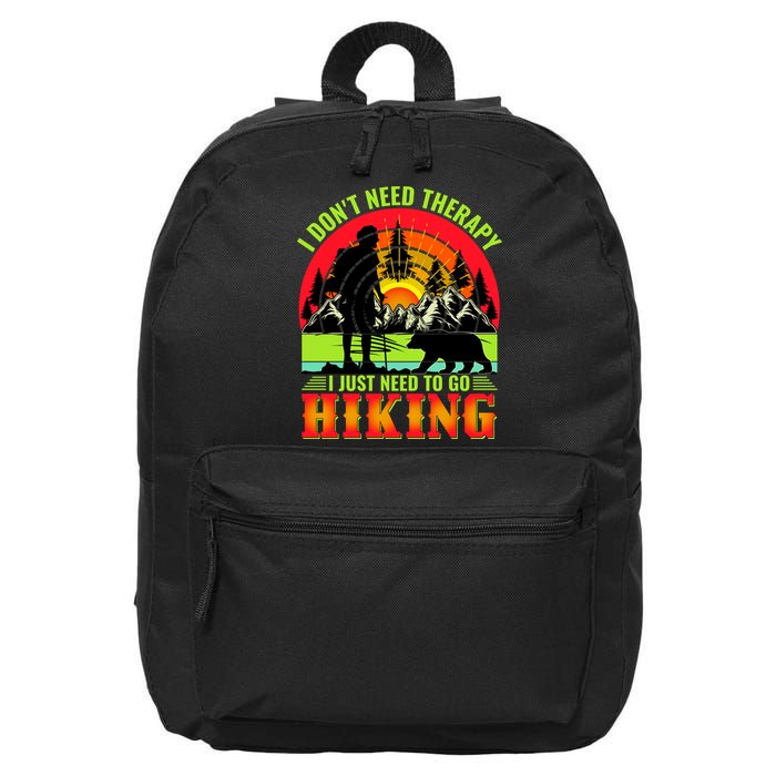 Funny Hiking I Do Not Need Therapy I Just Need To Go Hiking 16 in Basic Backpack