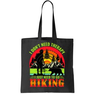 Funny Hiking I Do Not Need Therapy I Just Need To Go Hiking Tote Bag