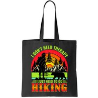 Funny Hiking I Do Not Need Therapy I Just Need To Go Hiking Bag