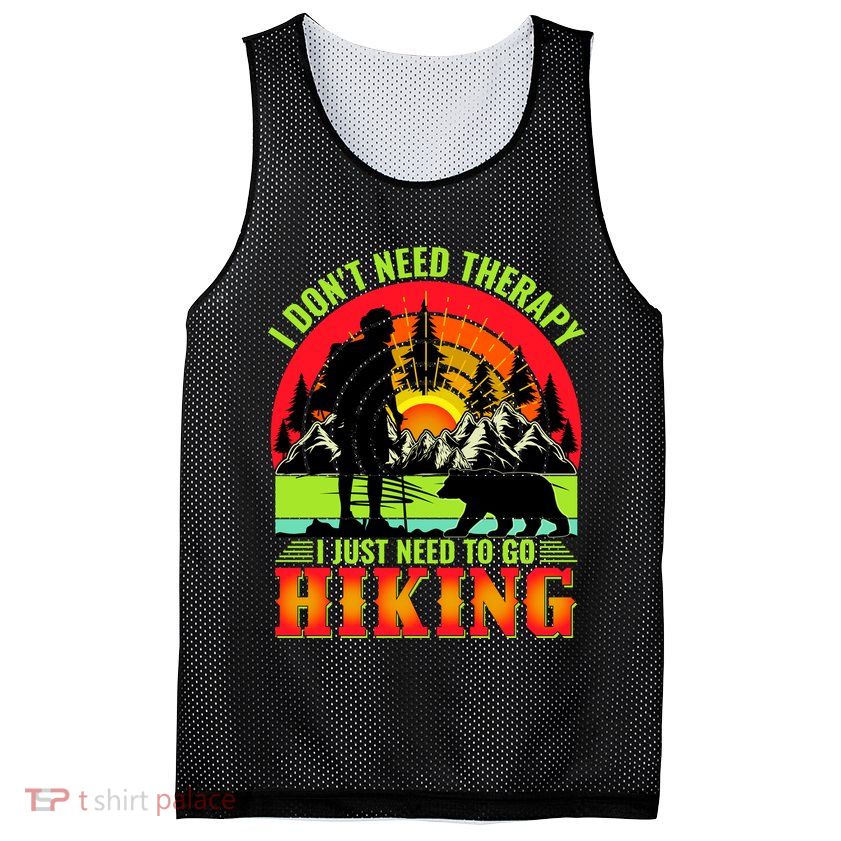 Funny Hiking I Do Not Need Therapy I Just Need To Go Hiking Mesh Reversible Basketball Jersey Tank