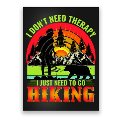 Funny Hiking I Do Not Need Therapy I Just Need To Go Hiking Poster