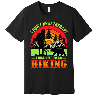 Funny Hiking I Do Not Need Therapy I Just Need To Go Hiking Premium T-Shirt