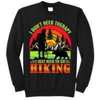 Funny Hiking I Do Not Need Therapy I Just Need To Go Hiking Tall Sweatshirt