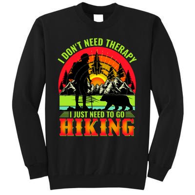 Funny Hiking I Do Not Need Therapy I Just Need To Go Hiking Tall Sweatshirt