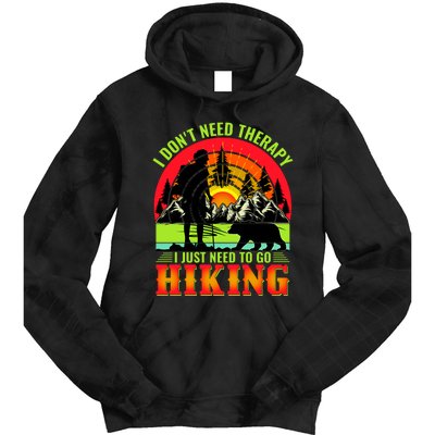 Funny Hiking I Do Not Need Therapy I Just Need To Go Hiking Tie Dye Hoodie