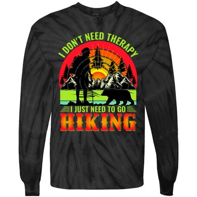 Funny Hiking I Do Not Need Therapy I Just Need To Go Hiking Tie-Dye Long Sleeve Shirt