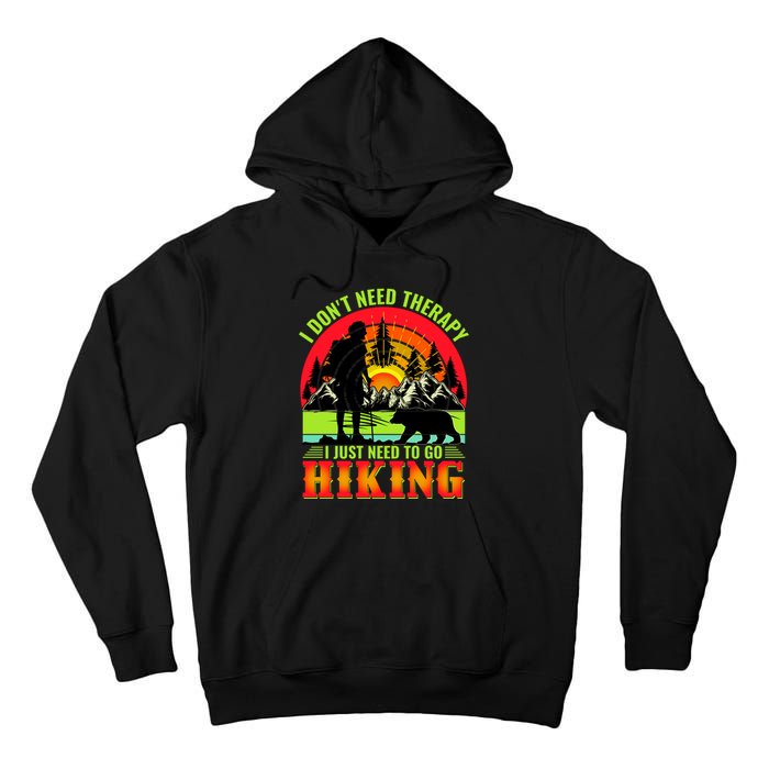 Funny Hiking I Do Not Need Therapy I Just Need To Go Hiking Tall Hoodie