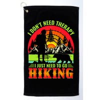 Funny Hiking I Do Not Need Therapy I Just Need To Go Hiking Golf Towel