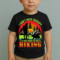 Funny Hiking I Do Not Need Therapy I Just Need To Go Hiking Toddler T-Shirt