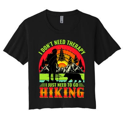Funny Hiking I Do Not Need Therapy I Just Need To Go Hiking Crop Top
