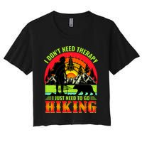 Funny Hiking I Do Not Need Therapy I Just Need To Go Hiking Crop Top