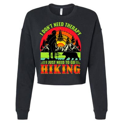 Funny Hiking I Do Not Need Therapy I Just Need To Go Hiking Cropped Pullover Crew