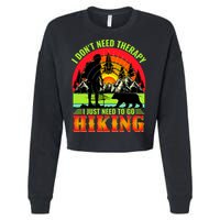 Funny Hiking I Do Not Need Therapy I Just Need To Go Hiking Cropped Pullover Crew