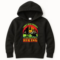 Funny Hiking I Do Not Need Therapy I Just Need To Go Hiking Kids Hoodie