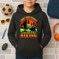 Funny Hiking I Do Not Need Therapy I Just Need To Go Hiking Kids Hoodie