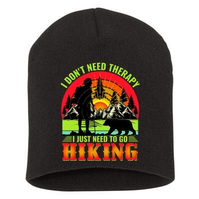 Funny Hiking I Do Not Need Therapy I Just Need To Go Hiking Short Acrylic Beanie