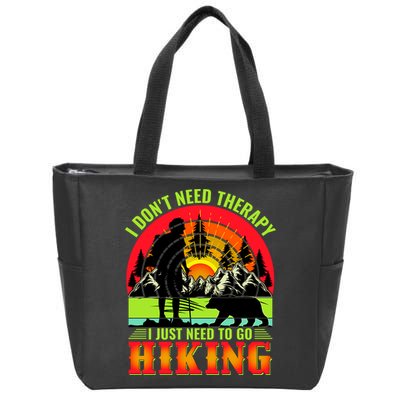 Funny Hiking I Do Not Need Therapy I Just Need To Go Hiking Zip Tote Bag