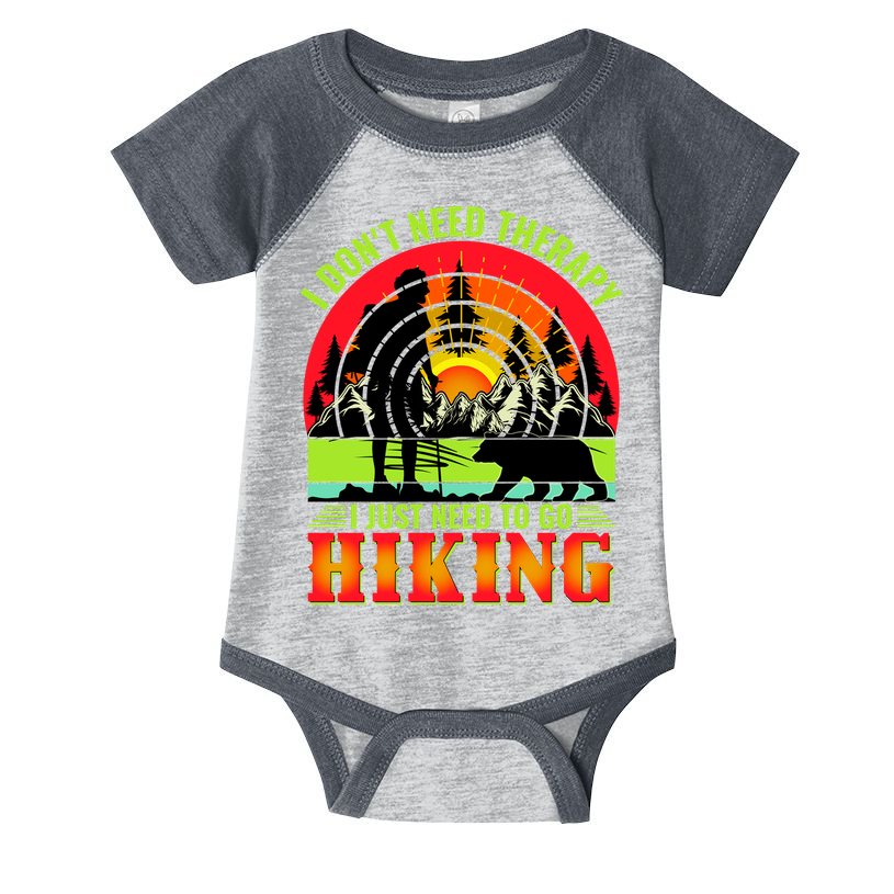 Funny Hiking I Do Not Need Therapy I Just Need To Go Hiking Infant Baby Jersey Bodysuit
