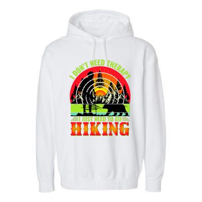 Funny Hiking I Do Not Need Therapy I Just Need To Go Hiking Garment-Dyed Fleece Hoodie