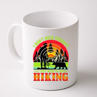 Funny Hiking I Do Not Need Therapy I Just Need To Go Hiking Coffee Mug