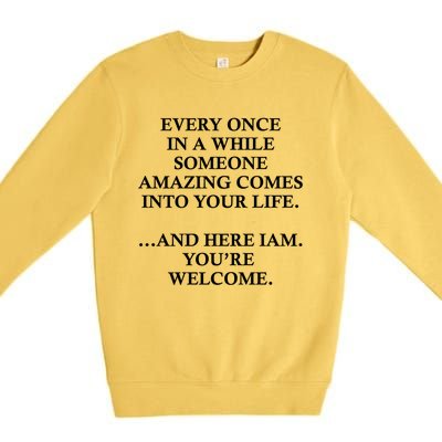 Funny Here I Am Youre Welcome Cool Gift Premium Crewneck Sweatshirt