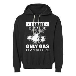 Fart Humor I Fart Because ItS The Only Gas I Can Afford Garment-Dyed Fleece Hoodie