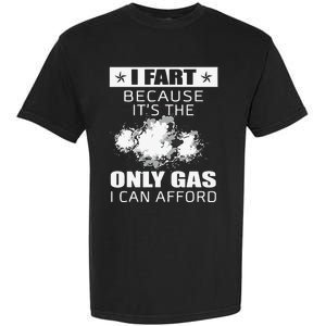 Fart Humor I Fart Because ItS The Only Gas I Can Afford Garment-Dyed Heavyweight T-Shirt