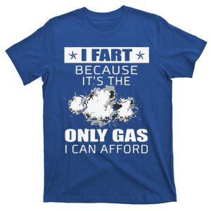 Fart Humor I Fart Because ItS The Only Gas I Can Afford T-Shirt