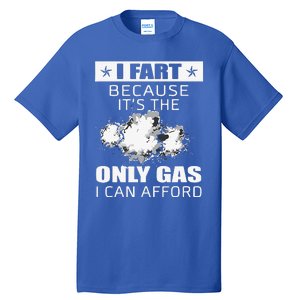 Fart Humor I Fart Because ItS The Only Gas I Can Afford Tall T-Shirt